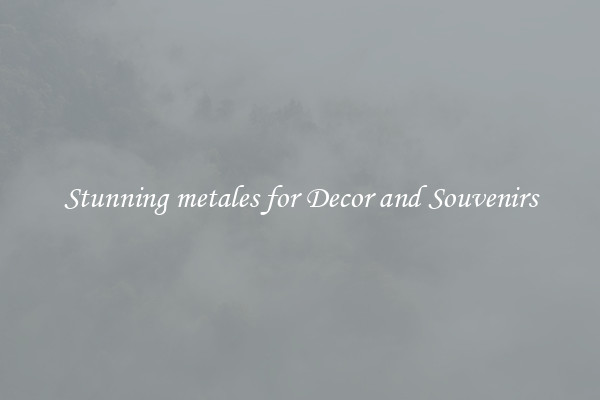 Stunning metales for Decor and Souvenirs
