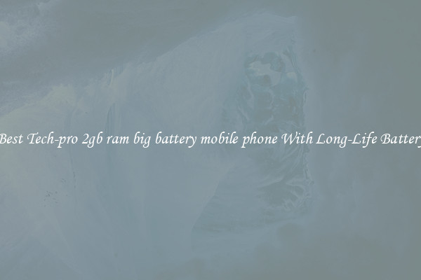 Best Tech-pro 2gb ram big battery mobile phone With Long-Life Battery