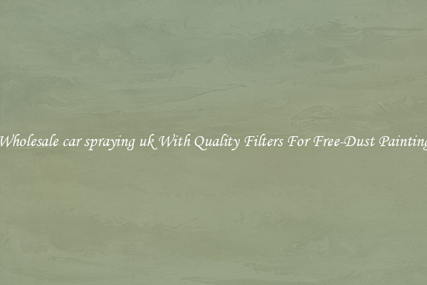 Wholesale car spraying uk With Quality Filters For Free-Dust Painting