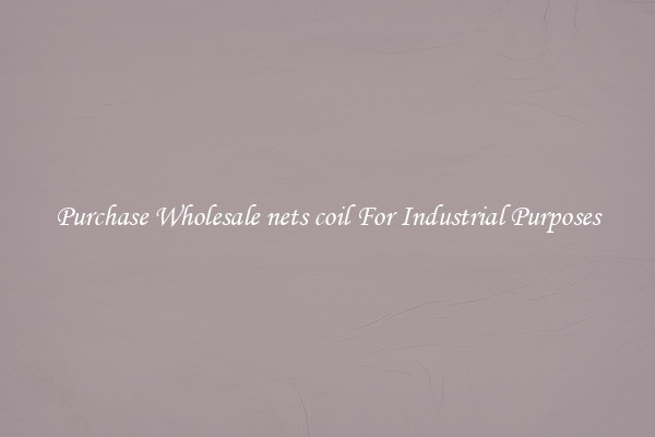 Purchase Wholesale nets coil For Industrial Purposes