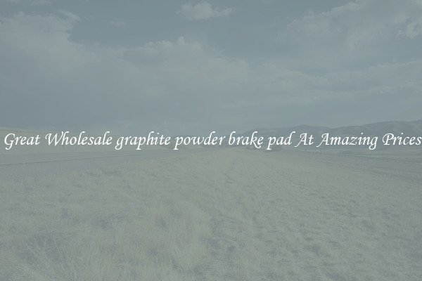 Great Wholesale graphite powder brake pad At Amazing Prices