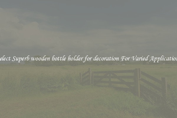 Select Superb wooden bottle holder for decoration For Varied Applications