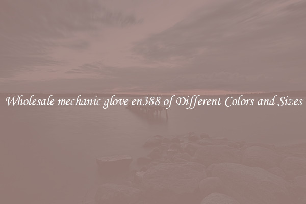 Wholesale mechanic glove en388 of Different Colors and Sizes