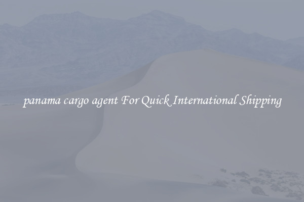 panama cargo agent For Quick International Shipping