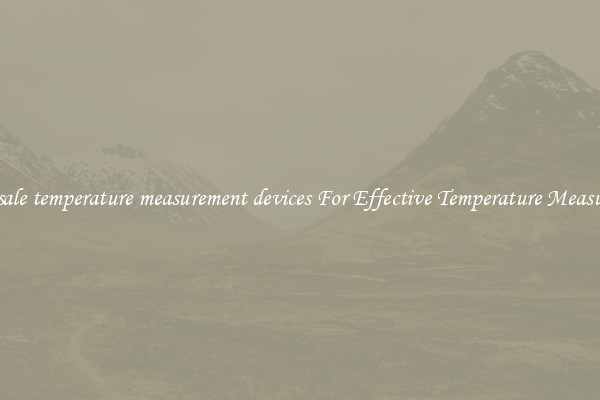 Wholesale temperature measurement devices For Effective Temperature Measurement