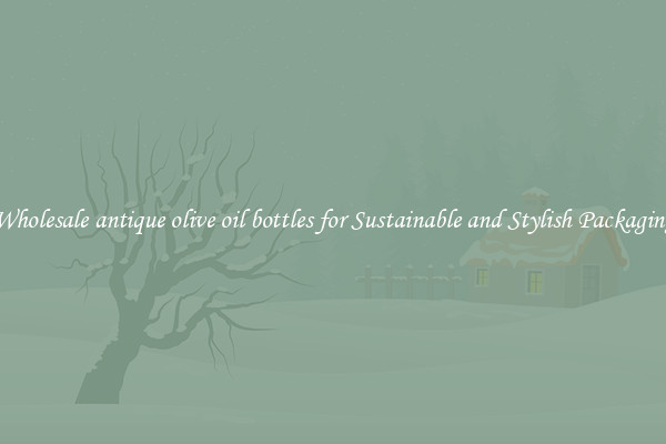 Wholesale antique olive oil bottles for Sustainable and Stylish Packaging