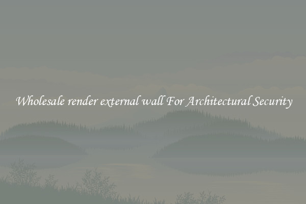 Wholesale render external wall For Architectural Security