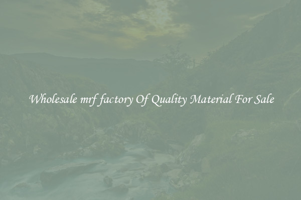 Wholesale mrf factory Of Quality Material For Sale