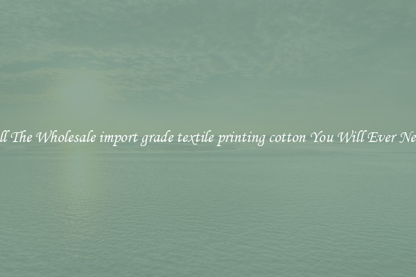All The Wholesale import grade textile printing cotton You Will Ever Need