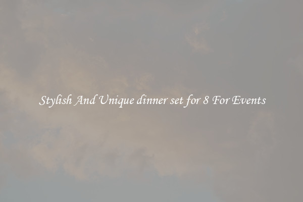 Stylish And Unique dinner set for 8 For Events