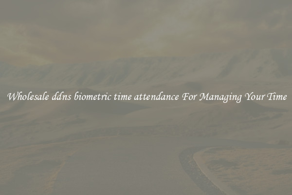 Wholesale ddns biometric time attendance For Managing Your Time