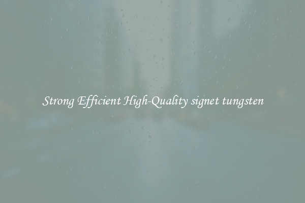 Strong Efficient High-Quality signet tungsten