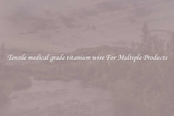 Tensile medical grade titanium wire For Multiple Products