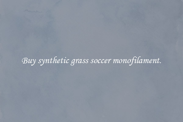 Buy synthetic grass soccer monofilament.