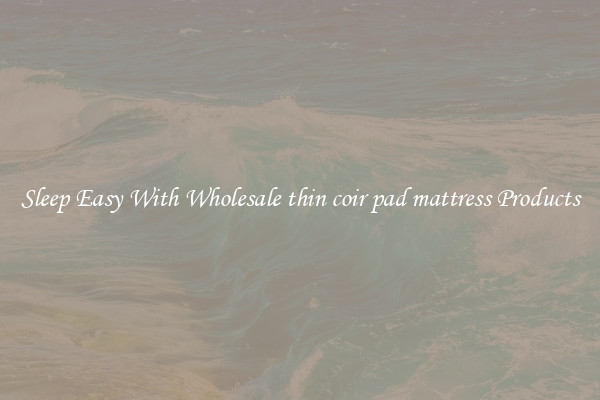 Sleep Easy With Wholesale thin coir pad mattress Products