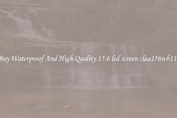 Buy Waterproof And High-Quality 15.6 led screen claa156wb11a