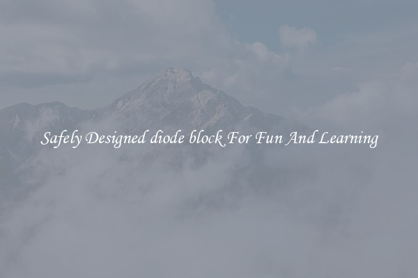 Safely Designed diode block For Fun And Learning