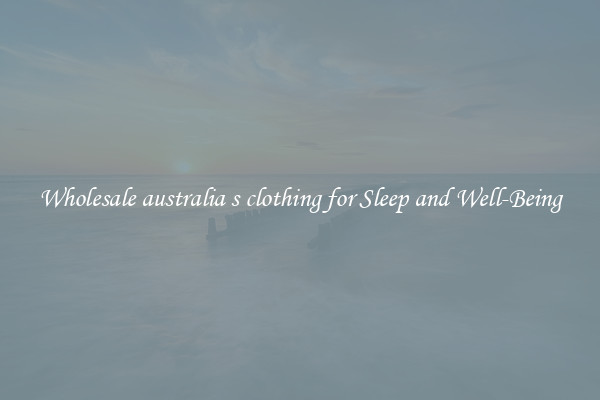 Wholesale australia s clothing for Sleep and Well-Being