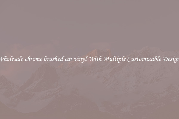 Wholesale chrome brushed car vinyl With Multiple Customizable Designs