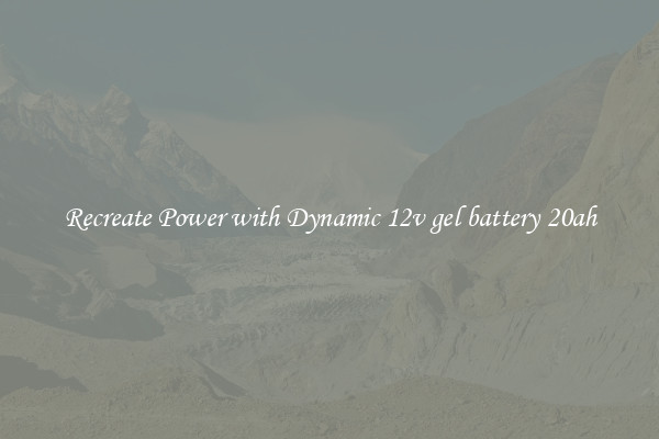 Recreate Power with Dynamic 12v gel battery 20ah