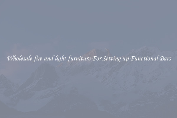 Wholesale fire and light furniture For Setting up Functional Bars