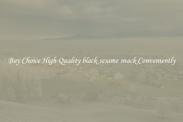 Buy Choice High-Quality black sesame snack Conveniently