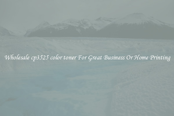 Wholesale cp3525 color toner For Great Business Or Home Printing