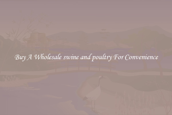 Buy A Wholesale swine and poultry For Convenience